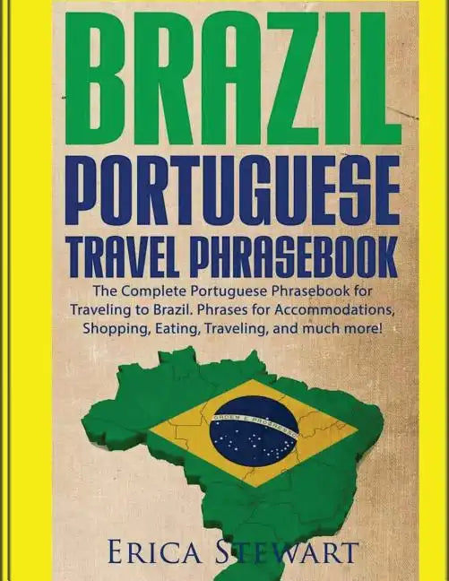Brazil: Portuguese Travel Phrasebook: The Complete Portuguese Phrasebook When Traveling to Brazil: + 1000 Phrases for Accommod - Paperback