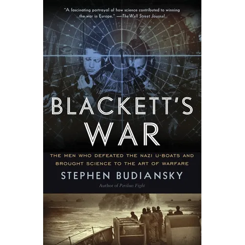 Blackett's War: The Men Who Defeated the Nazi U-Boats and Brought Science to the Art of Warfare - Paperback