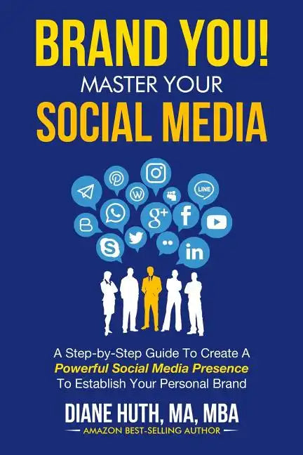 BRAND YOU! Master Your Social Media: A Step-by-Step Guide To Create A Powerful Social Media Presence To Establish Your Personal Brand - Paperback