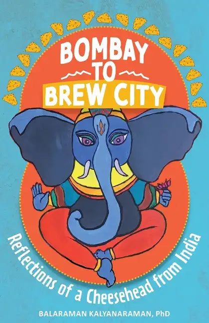 Bombay to Brew City: Reflections of a Cheesehead from India - Paperback