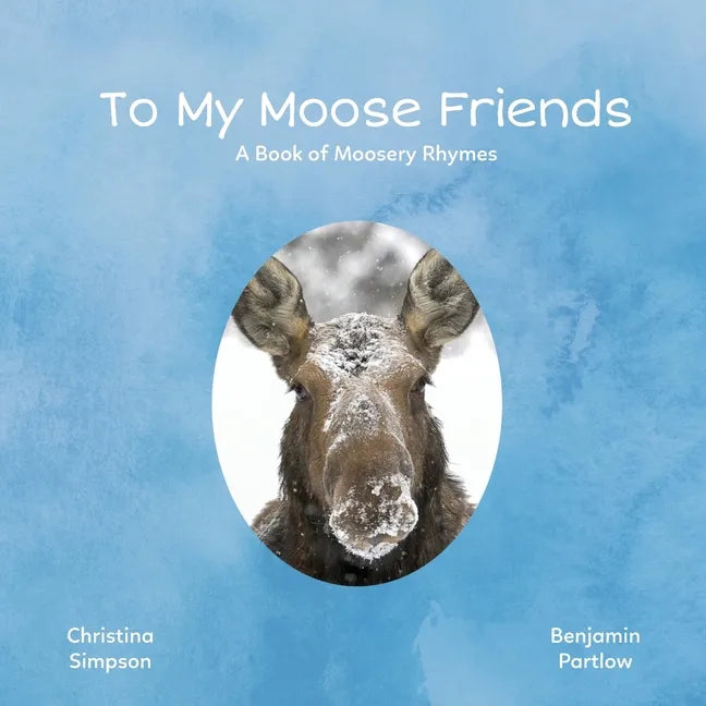 To My Moose Friends: A Book of Moosery Rhymes - Paperback