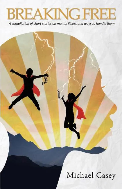 Breaking Free: A compilation of short stories on mental illness and ways to handle them - Paperback