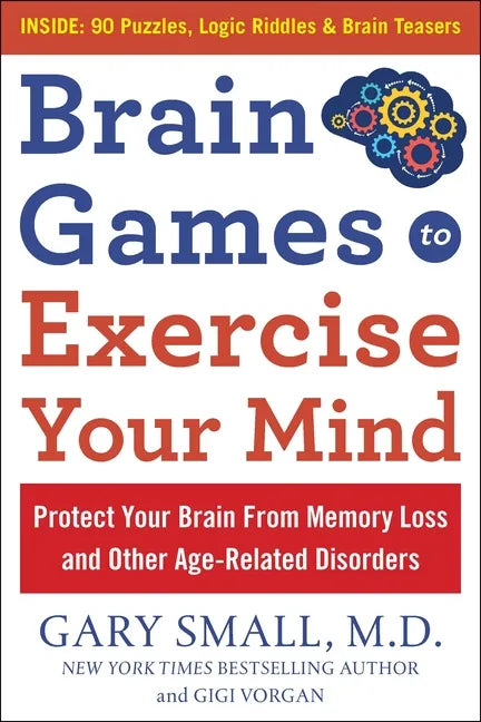 Brain Games to Exercise Your Mind: Protect Your Brain from Memory Loss and Other Age-Related Disorders: 90 Puzzles, Logic Riddles & Brain Teasers - Paperback