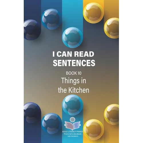 I Can Read Sentences Adult Literacy Primer (This is not a storybook): Book 10: Things in the Kitchen - Paperback