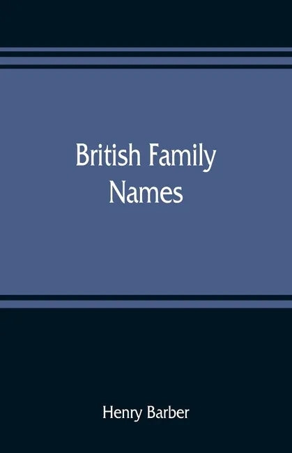 British family names; their origin and meaning, with lists of Scandinavian, Frisian, Anglo-Saxon and Norman names - Paperback