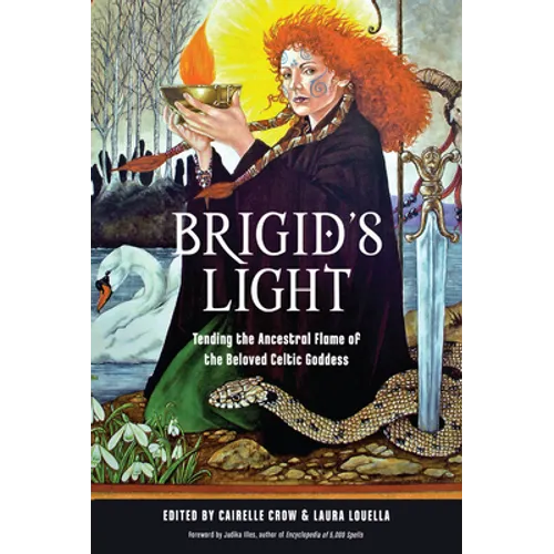 Brigid's Light: Tending the Ancestral Flame of the Beloved Celtic Goddess - Paperback