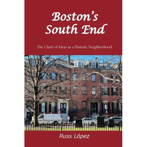Boston's South End: The Clash of Ideas in a Historic Neighborhood - Paperback