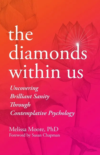 The Diamonds Within Us: Uncovering Brilliant Sanity Through Contemplative Psychology - Paperback