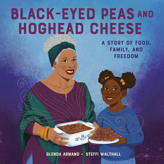 Black-Eyed Peas and Hoghead Cheese: A Story of Food, Family, and Freedom - Hardcover