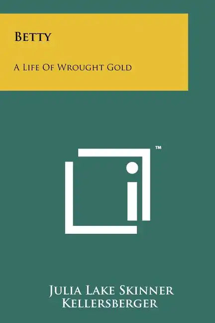 Betty: A Life of Wrought Gold - Paperback