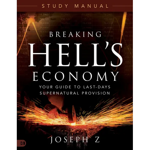 Breaking Hell's Economy Study Manual: Your Guide to Last-Days Supernatural Provision - Paperback