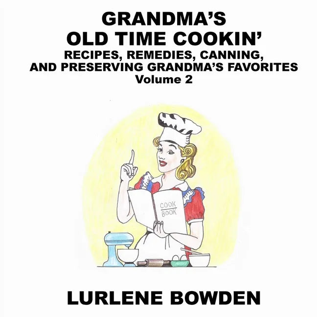 Grandma's Old Time Cookin': RECIPES, REMEDIES, CANNING, AND PRESERVING GRANDMA'S FAVORITES Volume 2: RECIPES, REMEDIES, CANNING, AND PRESERVING GR - Paperback