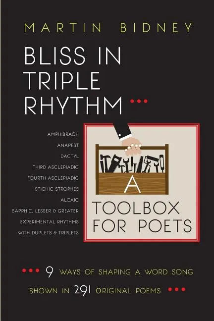 Bliss in Triple Rhythm--A Toolbox for Poets: Nine Ways to Shape A Word Song: Shown in 300 Original Poems - Paperback