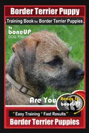Border Terrier Puppy Training Book for Border Terrier Puppies, By BoneUP DOG Training, Are You Ready to Bone Up? Easy Training * Fast Results, Border - Paperback