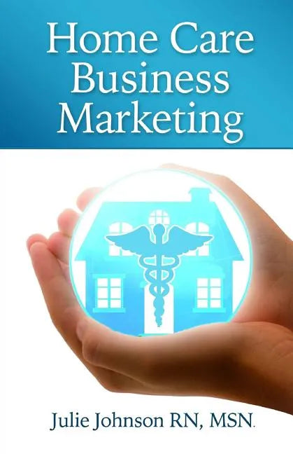 Home Care Business Marketing - Paperback