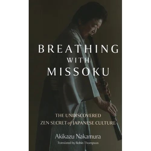 Breathing with Missoku: The Undiscovered Zen Secret of Japanese Culture - Paperback