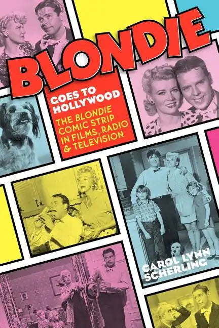 Blondie Goes to Hollywood: The Blondie Comic Strip in Films, Radio & Television - Paperback