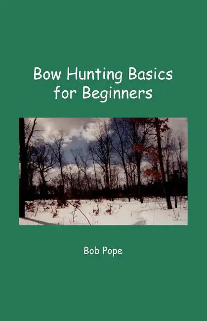 Bow Hunting Basics for Beginners - Paperback