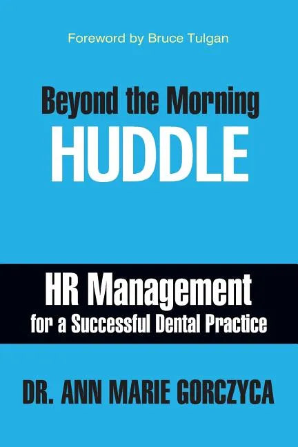 Beyond the Morning Huddle: HR Management for a Successful Dental Practice - Paperback