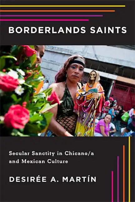 Borderlands Saints: Secular Sanctity in Chicano/a and Mexican Culture - Paperback