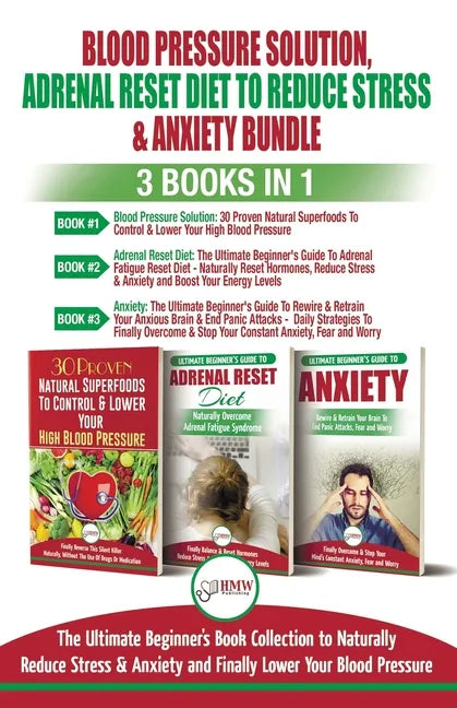 Blood Pressure Solution, Adrenal Reset Diet To Reduce Stress & Anxiety - 3 Books in 1 Bundle: Finally Lower Your Blood Pressure and Naturally Reduce S - Paperback