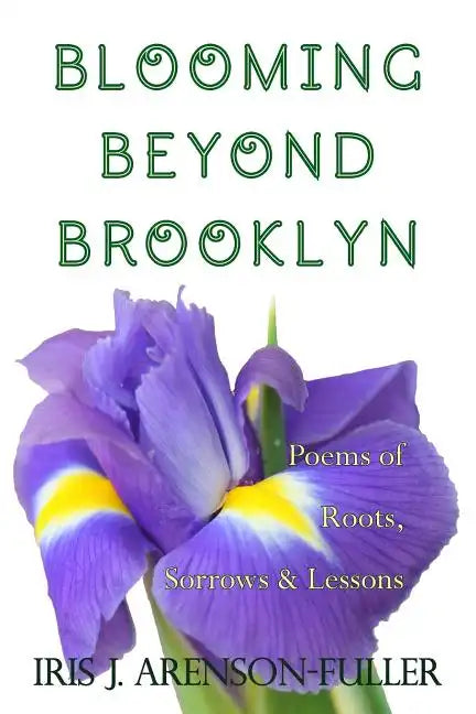 Blooming Beyond Brooklyn: Poems of Roots, Sorrows, & Lessons - Paperback