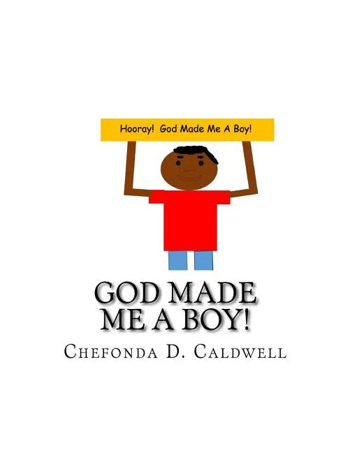 God Made Me A Boy!: Hooray! God made me a boy! - Paperback