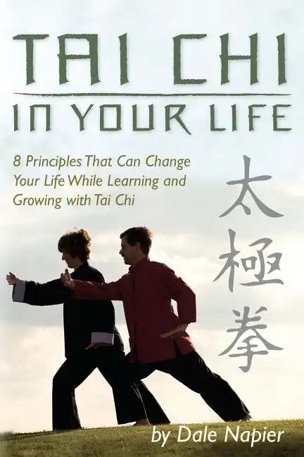 Tai Chi In Your Life: 8 Principles That Can Change Your Life While Learning and Growing with Tai Chi - Paperback