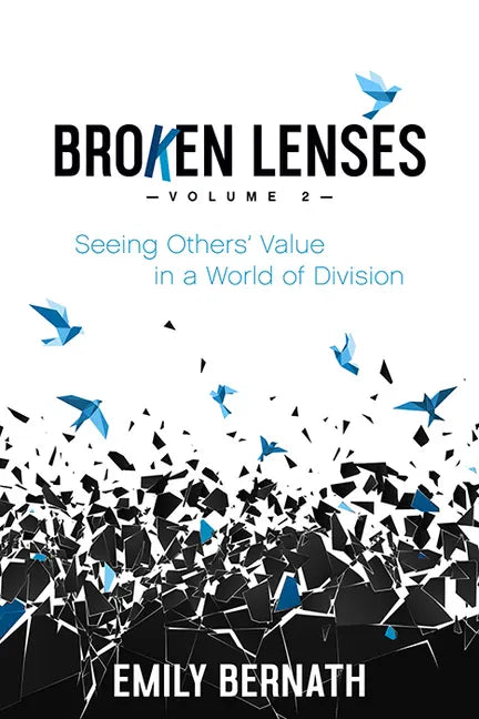 Broken Lenses, Volume 2: Seeing Others' Value in a World of Division - Paperback