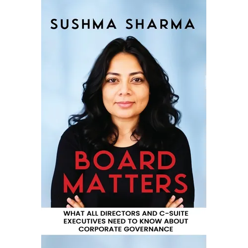 Board Matters: What All Directors and C-Suite Executives Need to Know about Corporate Governance - Paperback