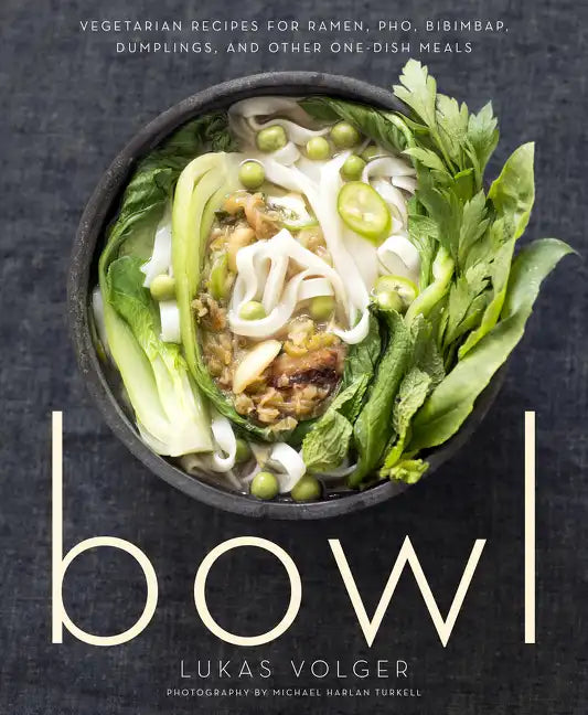 Bowl: Vegetarian Recipes for Ramen, Pho, Bibimbap, Dumplings, and Other One-Dish Meals - Paperback