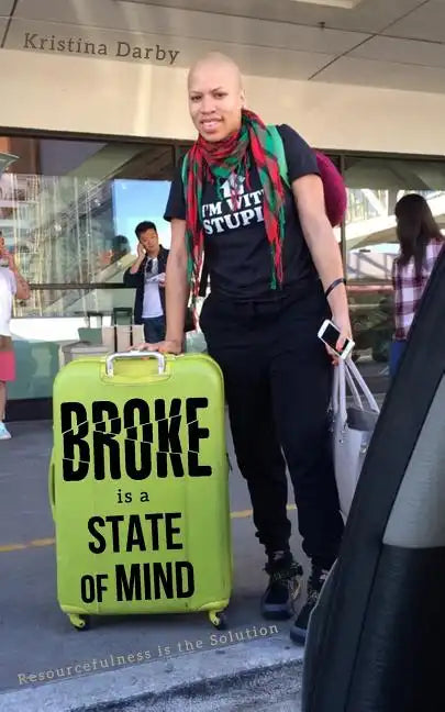 Broke Is A State of Mind: Resourcefulness Is The Solution - Paperback