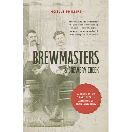 Brewmasters and Brewery Creek: A History of Craft Beer in Vancouver - Paperback