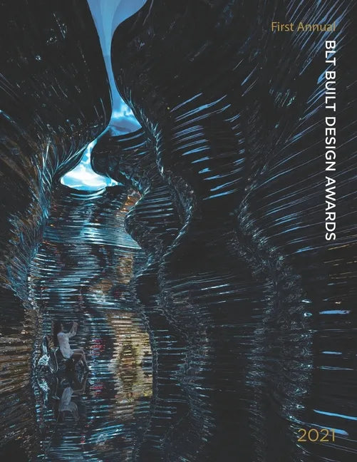 BLT Built Design Awards 2021: BLT Built Design Awards encompasses all forms of buildings, projects, and infrastructure that cope with the challenges - Paperback