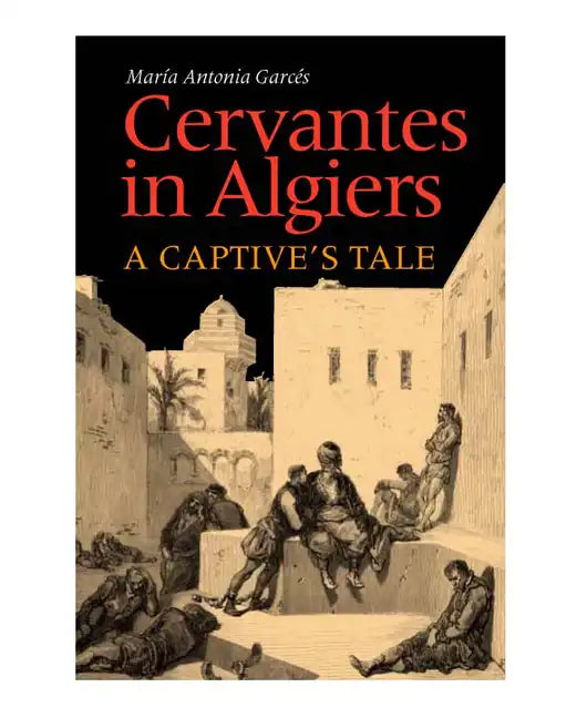 Cervantes in Algiers: A Captive's Tale - Hardcover