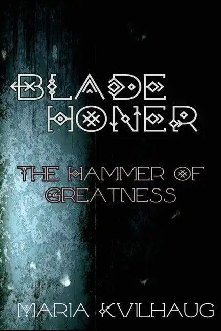 Blade Honer: The Hammer of Greatness - Paperback