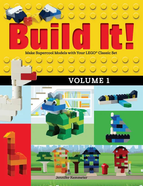 Build It! Volume 1: Make Supercool Models with Your Lego(r) Classic Set - Hardcover
