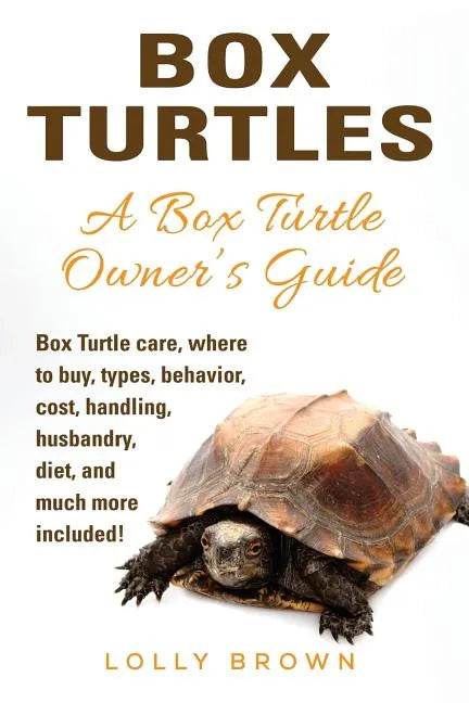 Box Turtles: Box Turtle care, where to buy, types, behavior, cost, handling, husbandry, diet, and much more included! A Box Turtle - Paperback