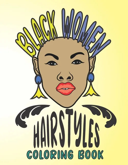Black Women Hairstyles Coloring Book: Attractive African American Women Portraits Coloring Book For adults, Beautiful Hairstyles And Jewelry Coloring - Paperback
