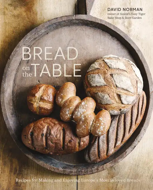 Bread on the Table: Recipes for Making and Enjoying Europe's Most Beloved Breads [A Baking Book] - Hardcover