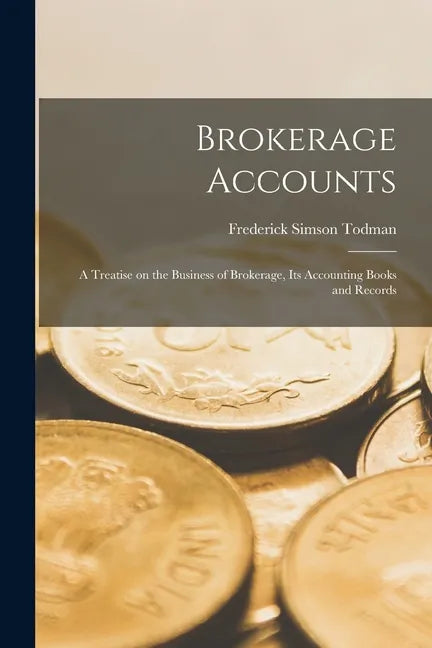 Brokerage Accounts [microform]; a Treatise on the Business of Brokerage, Its Accounting Books and Records - Paperback