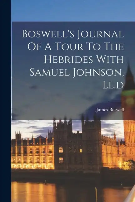 Boswell's Journal Of A Tour To The Hebrides With Samuel Johnson, Ll.d - Paperback