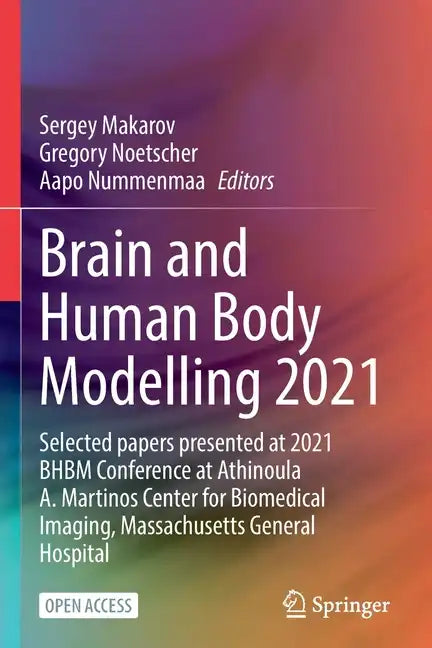 Brain and Human Body Modelling 2021: Selected Papers Presented at 2021 Bhbm Conference at Athinoula A. Martinos Center for Biomedical Imaging, Massach - Paperback