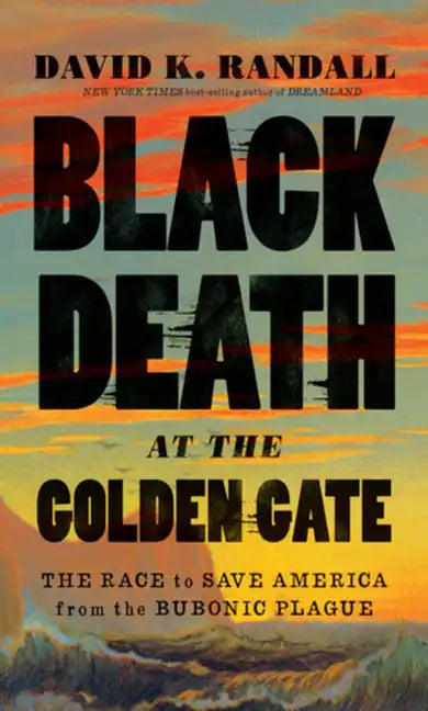 Black Death at the Golden Gate: The Race to Save America from the Bubonic Plague - Hardcover
