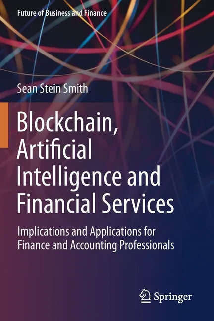 Blockchain, Artificial Intelligence and Financial Services: Implications and Applications for Finance and Accounting Professionals - Paperback