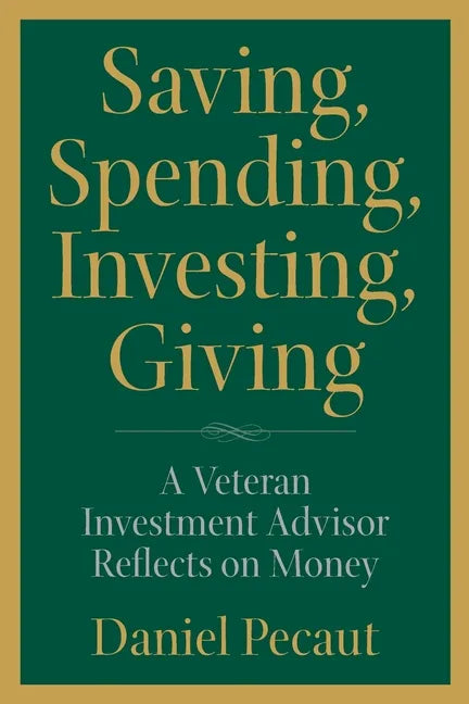 Saving, Spending, Investing, Giving: A Veteran Investment Advisor Reflects on Money - Paperback