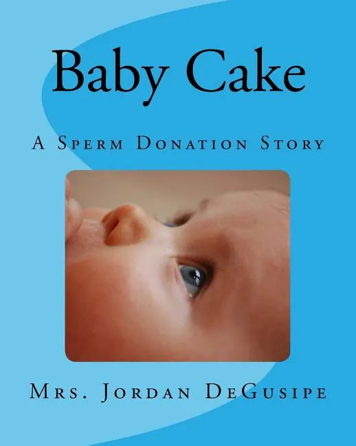 Baby Cake- A Sperm Donation Story - Paperback