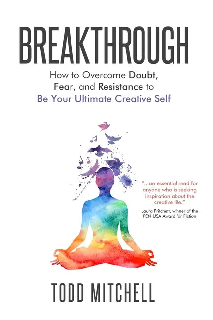 Breakthrough: How to Overcome Doubt, Fear, and Resistance to Be Your Ultimate Creative Self - Paperback