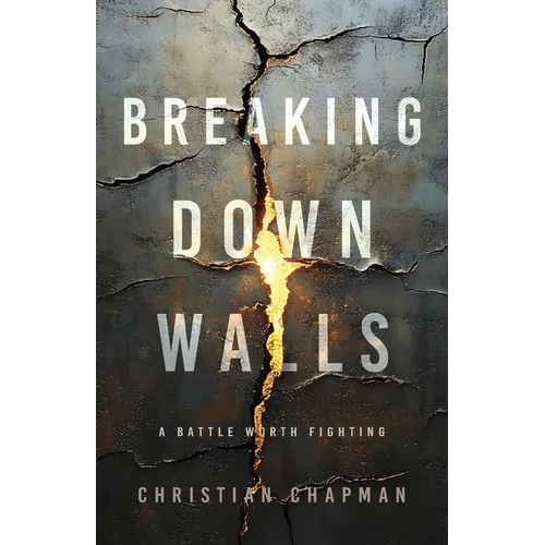 Breaking Down Walls: A Battle Worth Fighting - Paperback