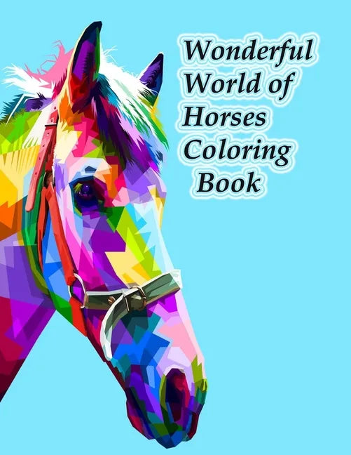 Wonderful World of Horses Coloring Book: Wonderful World of Horses Coloring Book (Wonderful World) 100 horses - Paperback